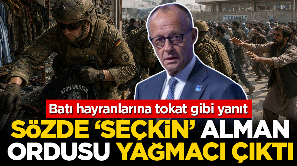 Batı hayranlarına tokat gibi yanıt: Sözde 'seçkin' Alman ordusu yağmacı çıktı