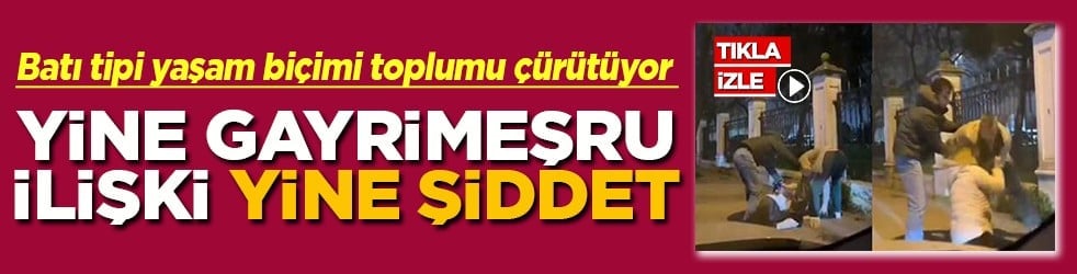 Batı tipi yaşam biçimi toplumu çürütüyor Yine gayrimeşru ilişki yine şiddet