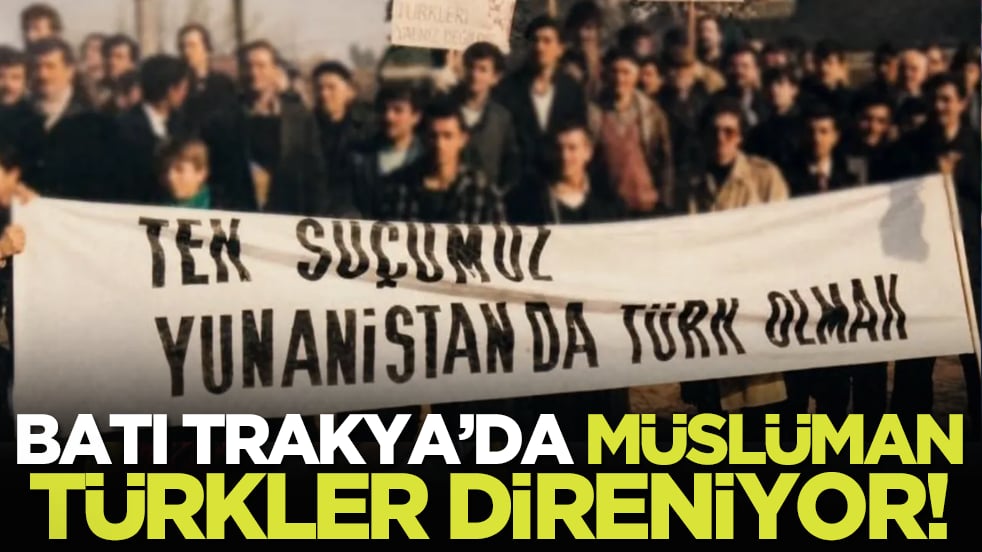 Batı Trakya’da Müslüman Türkler direniyor!