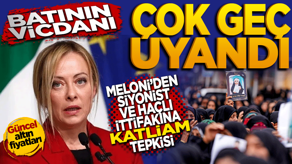 Batı’nın vicdanı geç uyandı: Meloni’den siyonist ve Haçlı ittifakına "katliam" tepkisi!
