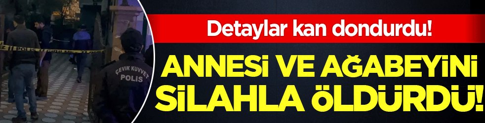 Batman'da aile faciası: Annesi ve ağabeyini silahla öldürdü!