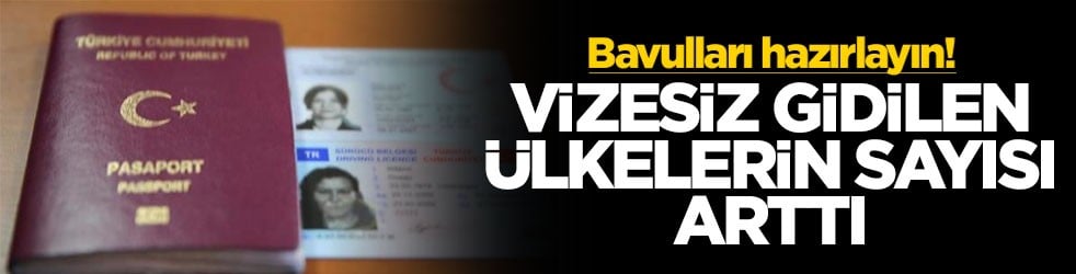 Bavulları hazırlayın! Vizesiz gidilen ülkelerin sayısı arttı