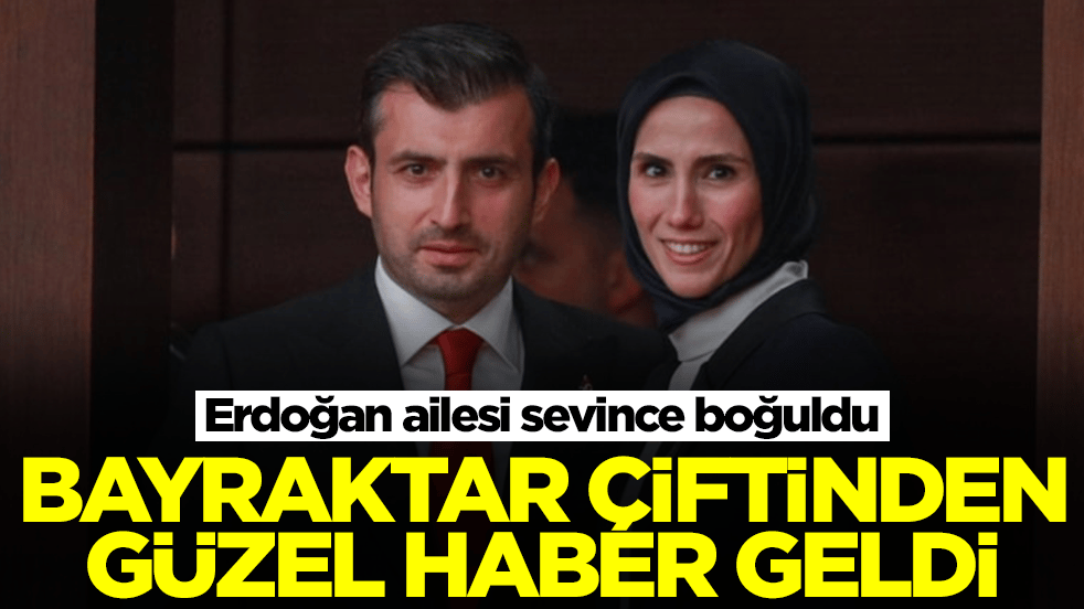 Bayraktar çiftinden güzel haber geldi: Erdoğan ailesi sevince boğuldu