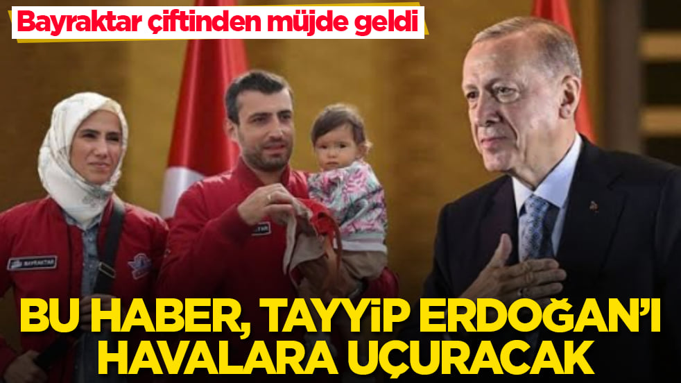 Bayraktar çiftinden müjde geldi! Bu haber, Tayyip Erdoğan’ı havalara uçuracak