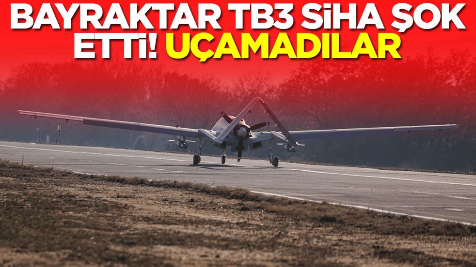 Bayraktar TB3 SİHA şok etti! Uçamadılar