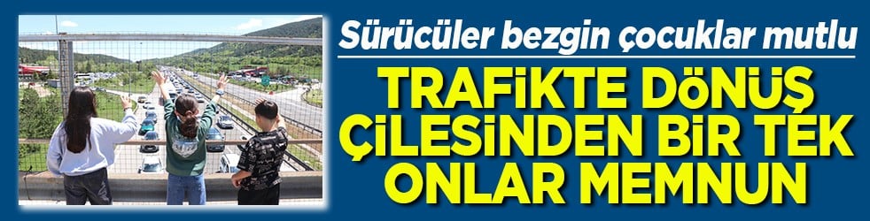Bayram dönüş yolunda trafik çilesi, çocukların eğlencesi oldu