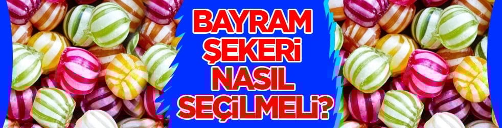 Bayram şekeri nasıl seçilmeli? İçinde palm yağı olan şekerler... Son kullanma tarihi uyarısı!