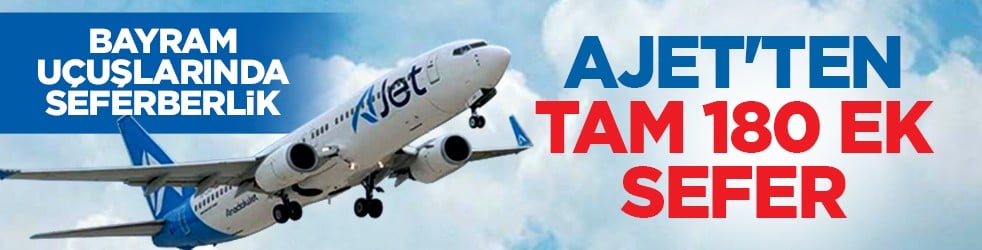 Bayram uçuşlarında seferberlik: AJet'ten tam 180 ek sefer