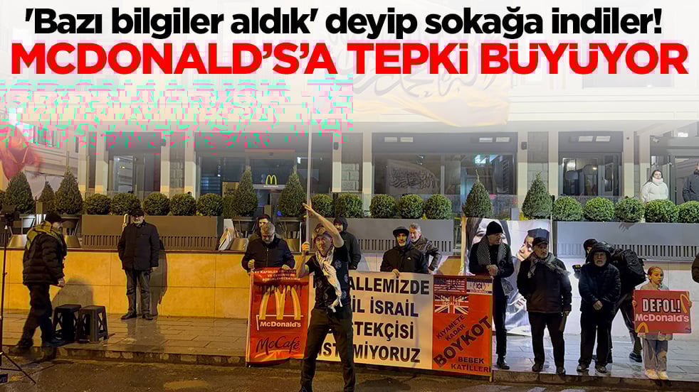 'Bazı bilgiler aldık' deyip sokağa indiler! McDonald's'a tepki büyüyor