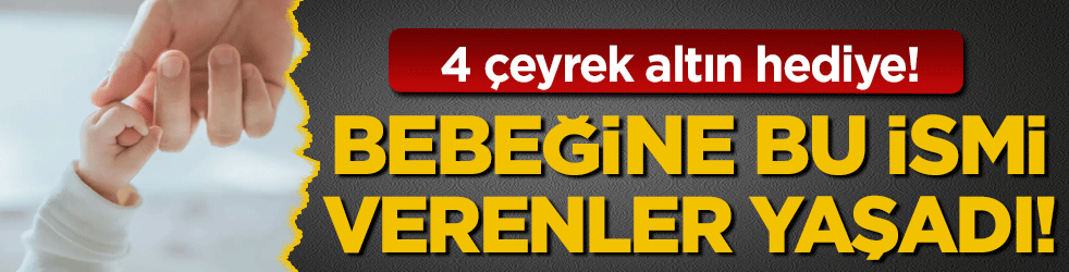 Bebeğine bu ismi verenler yaşadı! 4 çeyrek altın hediye!