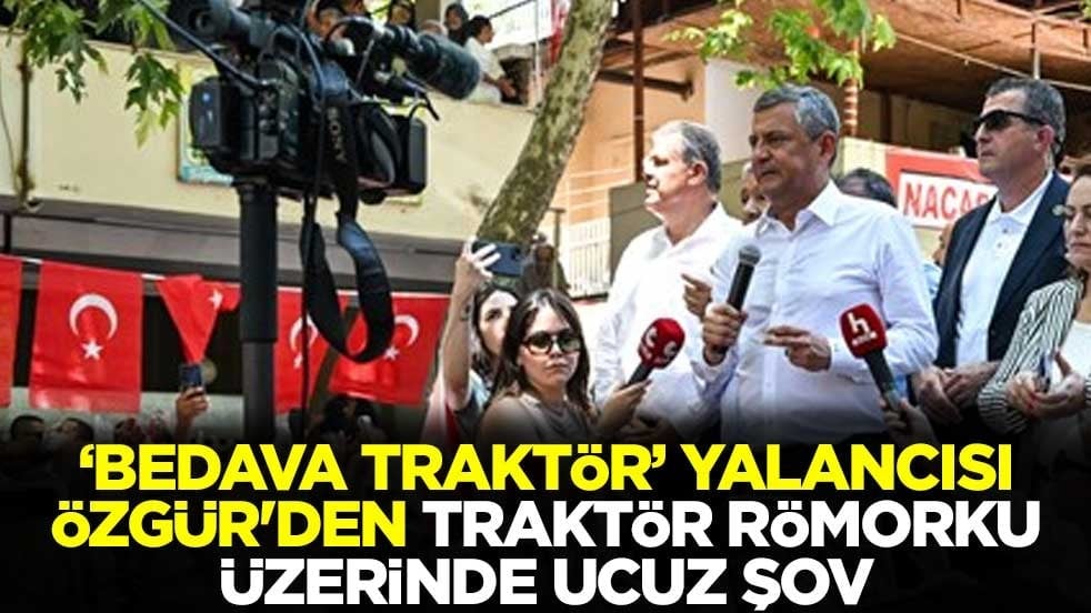 "Bedava traktör" yalancısı Özgür'den traktör römorku üzerinde ucuz şov