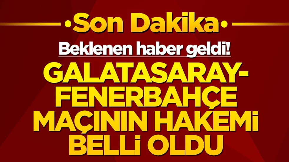 Beklenen haber geldi! Galatasaray-Fenerbahçe derbisinin hakemi belli oldu