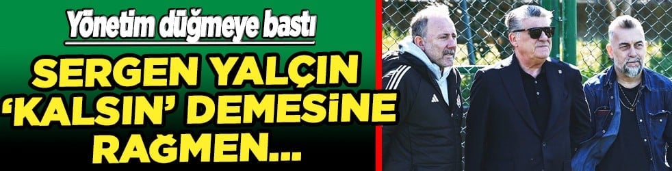 Beklenmedik oyuncu gelişmesi... Sergen Yalçın 'Kalsın' demesine rağmen yönetim istemedi