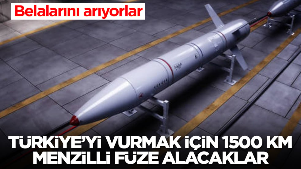 Belalarını arıyorlar: Türkiye'yi vurmak için 1500 km menzilli füze alacaklar