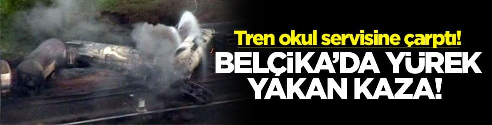 Belçika’da yürek yakan kaza! Tren okul servisine çarptı! Ölü ve yaralılar var