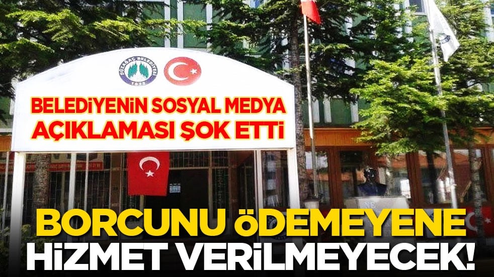 Belediyenin sosyal medya açıklaması şok etti: Borcunu ödemeyene hizmet verilmeyecek