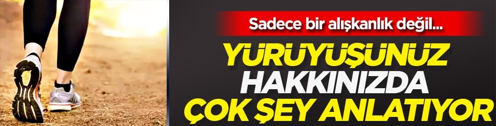 Belli oldu: Sadece bir alışkanlık değil: Yürüyüşünüz hakkınızda çok şey anlatıyor