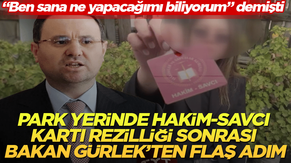 "Ben sana ne yapacağımı biliyorum" demişti! Park yerinde hakim-savcı kartı rezilliği sonrası Bakan Gürlek’ten flaş adım