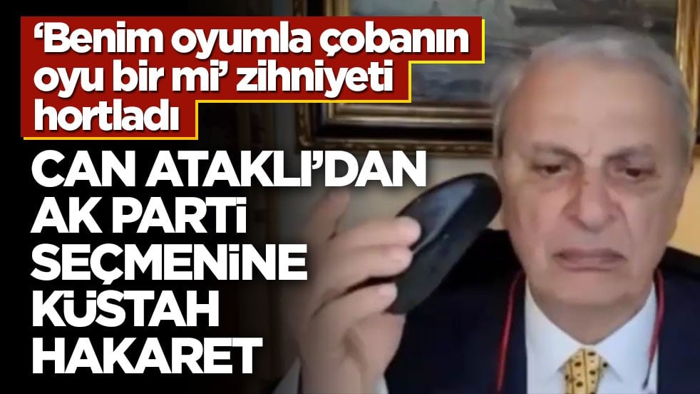 ‘Benim oyumla çobanın oyu bir mi’ zihniyeti hortladı! Can Ataklı’dan AK Parti seçmenine küstah hakaret