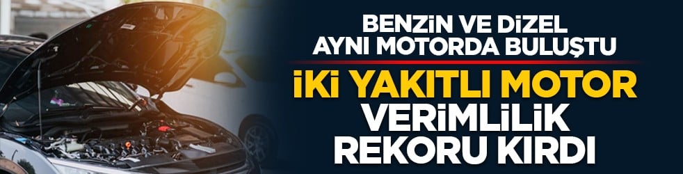 Benzin ve dizel aynı motorda buluştu: İki yakıtlı motor verimlilik rekoru kırdı