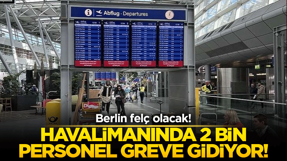 Berlin felç olacak! Havalimanında 2 bin personel greve gidiyor!