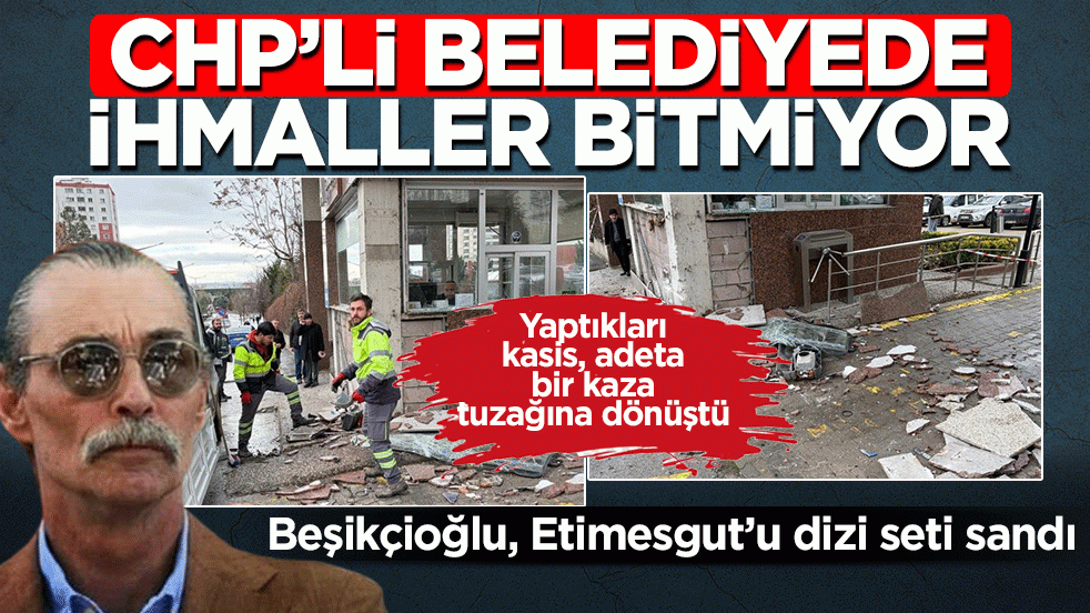 Beşikçioğlu, Etimesgut’u dizi seti sandı: İşte CHP’li belediyenin inşa ettiği hatalı kasis dehşeti