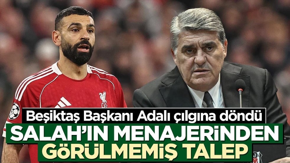 Beşiktaş Başkanı Adalı çılgına döndü! Salah’ın menajerinden görülmemiş talep