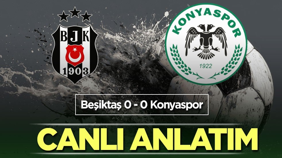 Beşiktaş - Konyaspor | CANLI ANLATIM