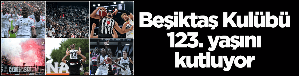 Beşiktaş Kulübü 123. yaşını kutluyor