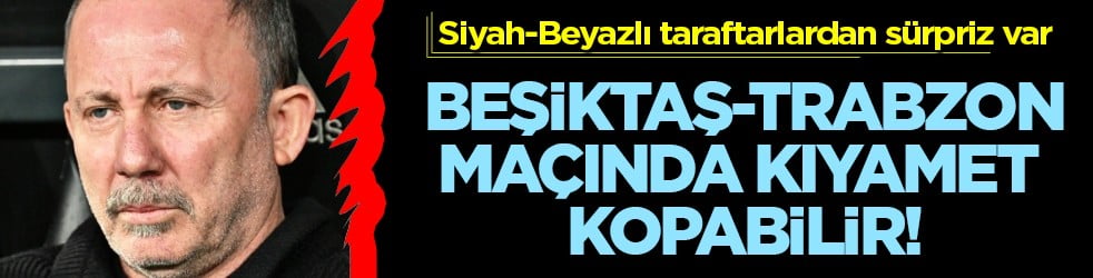 Beşiktaş-Trabzonspor maçında kıyamet kopabilir! Yoğun protesto