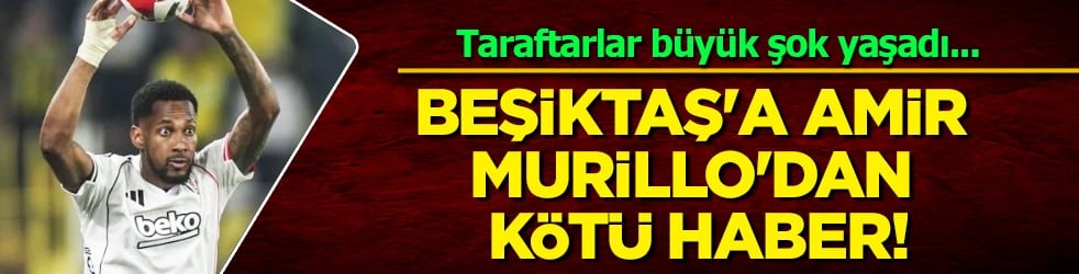 Beşiktaş'a Amir Murillo'dan kötü haber! Derbide ikinci yarıya çıkamadı