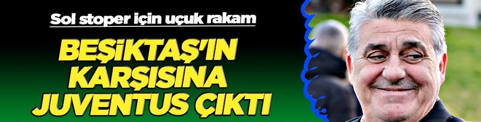 Beşiktaş'ın karşısına Juventus çıktı: Sol stoper için uçuk rakam: 28 milyon euro