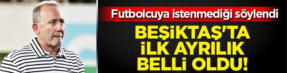 Beşiktaş'ta ilk ayrılık belli oldu! Karar oyuncuya bildirildi