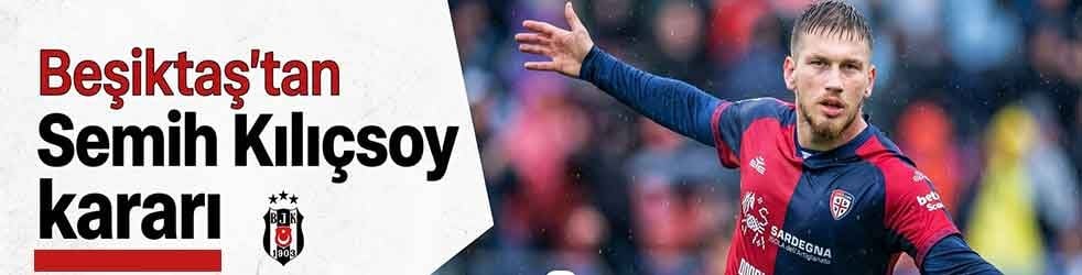 Beşiktaş'tan Semih Kılıçsoy kararı