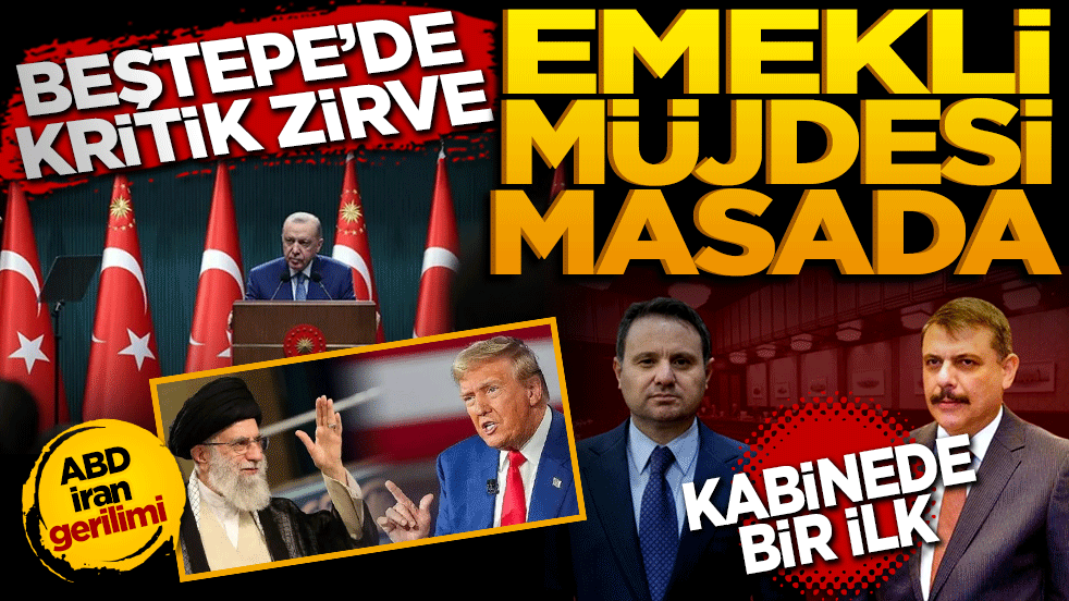 Beştepe’de Kritik Zirve: Emekli Müjdesi Masada! Kabinede bir ilk