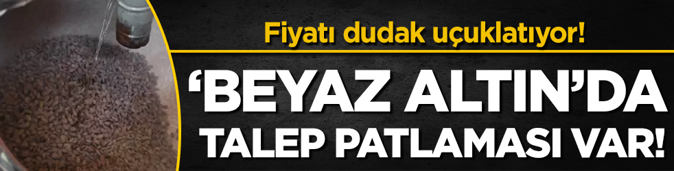 Beyaz altında talep patlaması! Fiyatını dudak uçuklattı!