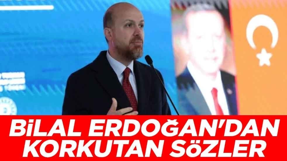 Bilal Erdoğan'dan korkutan sözler