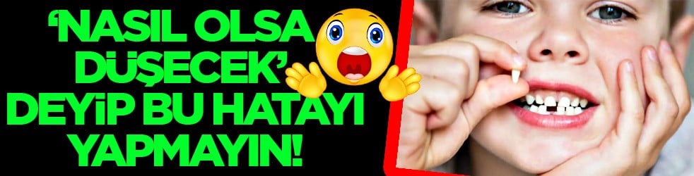 Bilimsel araştırmalar gösteriyor ki... 'Nasıl olsa düşecek' denilen süt dişleri aslında...