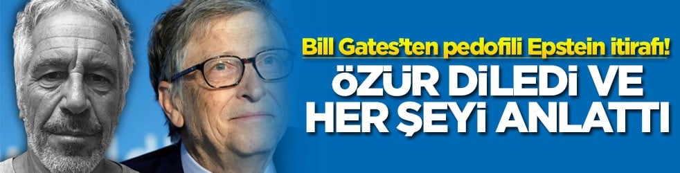 Bill Gates’ten pedofili Epstein itirafı! Özür diledi ve her şeyi anlattı