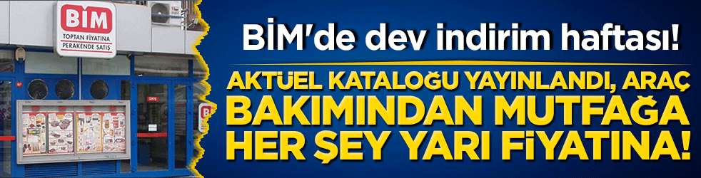 BİM'de dev indirim haftası! Aktüel kataloğu yayınlandı, araç bakımından mutfağa her şey yarı fiyatına!