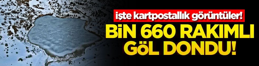 Bin 660 rakımlı göl dondu! İşte kartpostallık görüntüler