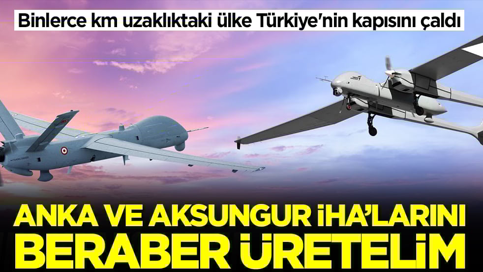Binlerce km uzaklıktaki ülke Türkiye'nin kapısını çaldı: ANKA ve AKSUNGUR İHA'larını beraber üretelim