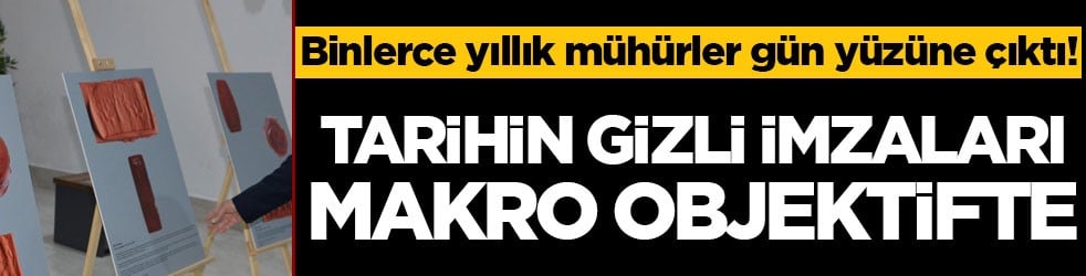 Binlerce yıllık mühürler gün yüzüne çıktı! Tarihin gizli imzaları makro objektifte