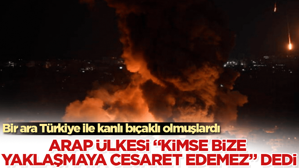 Bir ara Türkiye ile kanlı bıçaklı olmuşlardı! Orta Doğu yangın yerine dönerken, Arap ülkesi "Kimse bize yaklaşmaya cesaret edemez" dedi