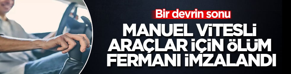 Bir devrin sonu: Manuel vitesli araçlar için ölüm fermanı imzalandı