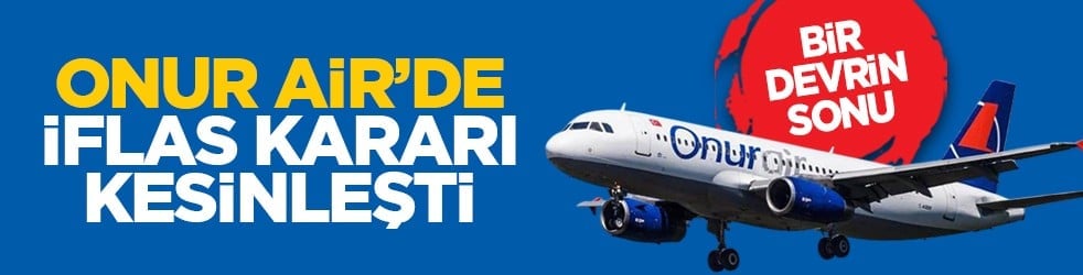 Bir devrin sonu: Onur Air’de iflas kararı kesinleşti