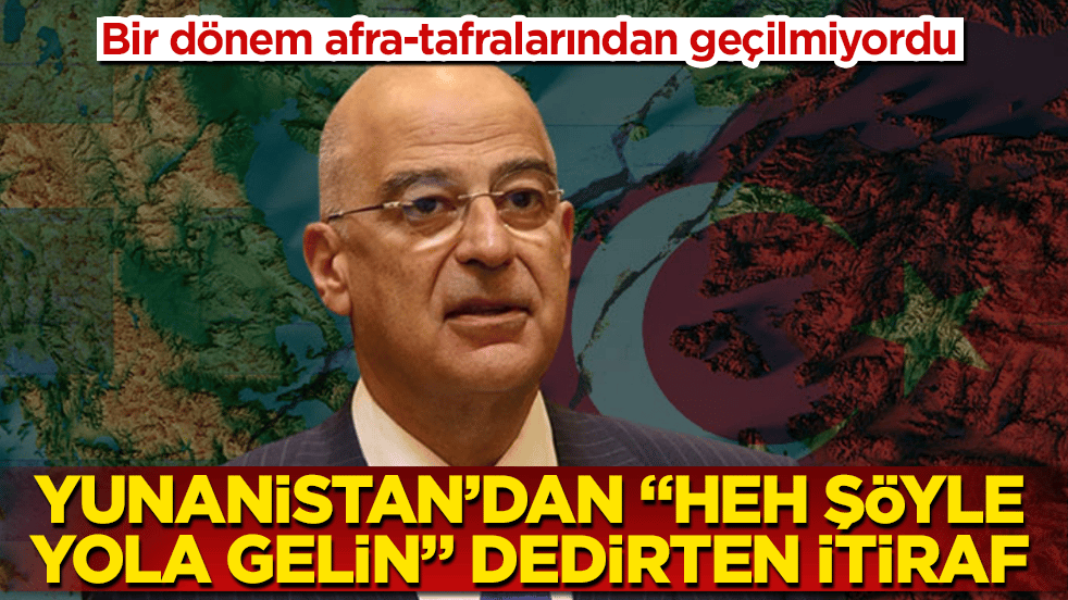 Bir dönem afra-tafralarından geçilmiyordu! Yunanistan’dan "Heh şöyle, yola gelin" dedirten itiraf