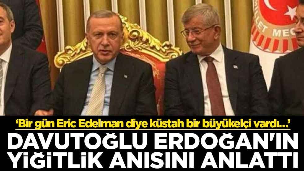 ‘Bir gün Eric Edelman diye küstah bir büyükelçi vardı…’ Davutoğlu Erdoğan'ın yiğitlik anısını anlattı