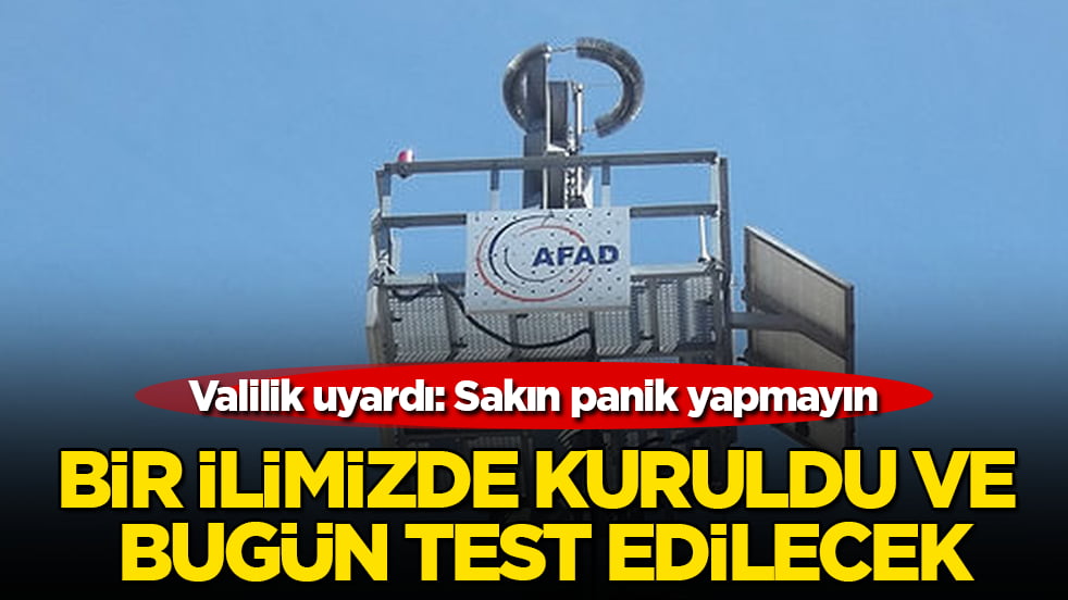 Bir ilimizde kuruldu ve bugün test edilecek! Valilik uyardı: Sakın panik yapmayın