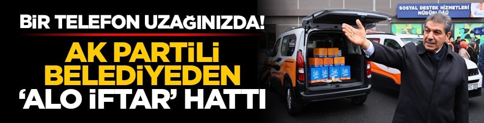 Bir telefon uzağınızda! AK Partili belediyeden ‘Alo İftar’ hattı